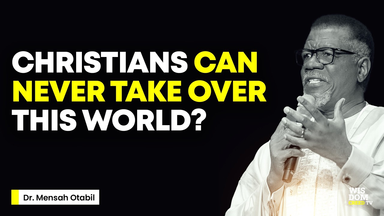CAN CHRISTIANS TAKE OVER THE WORLD? - MENSA OTABIL MESSAGES