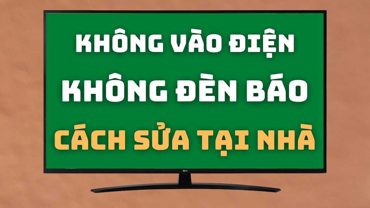 Mẹo Sửa Tivi KHÔNG VÀO ĐIỆN KHÔNG ĐÈN BÁO Tại Nhà Bao Dễ