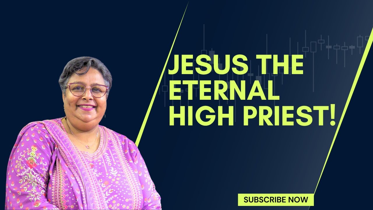 Jesus the Eternal High Priest! Sis. Sangeetha Flora