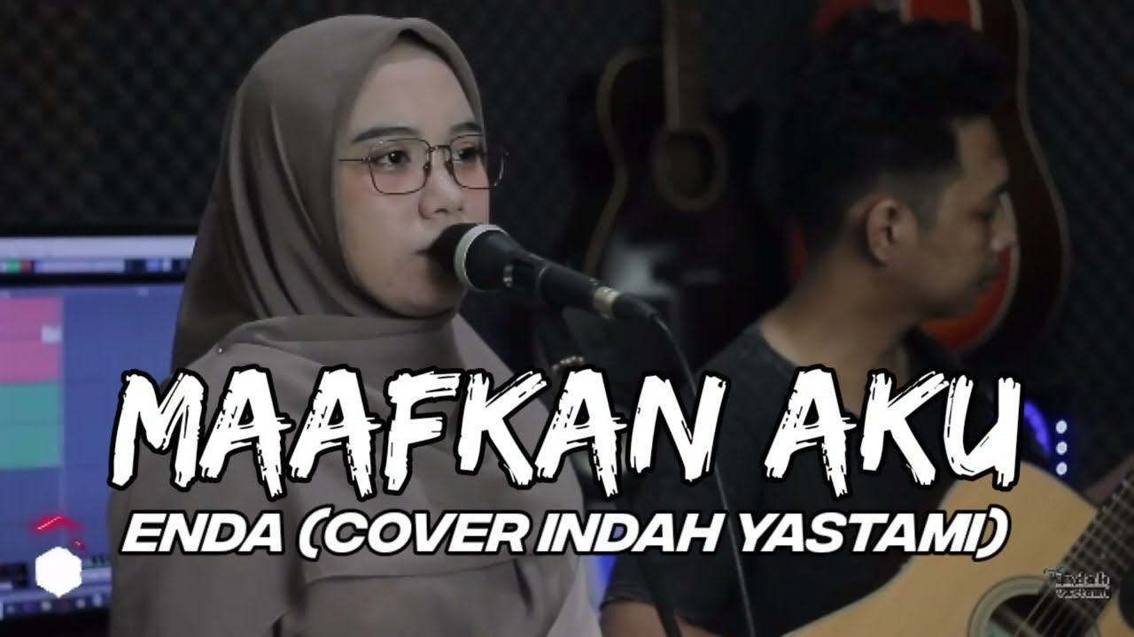 MAAFKAN AKU - ENDA ( COVER INDAH YASTAMI )