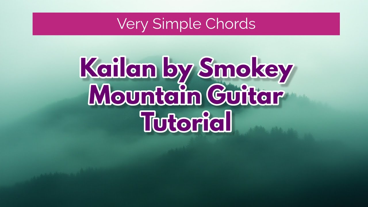 Kailan-Smokey Mountain guitar tutorial. Very Simple chords.