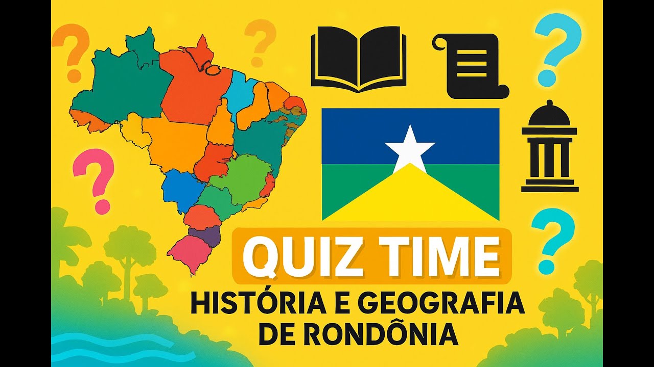 QUIZ TIME | HISTÓRIA E GEOGRAFIA DE RONDÔNIA