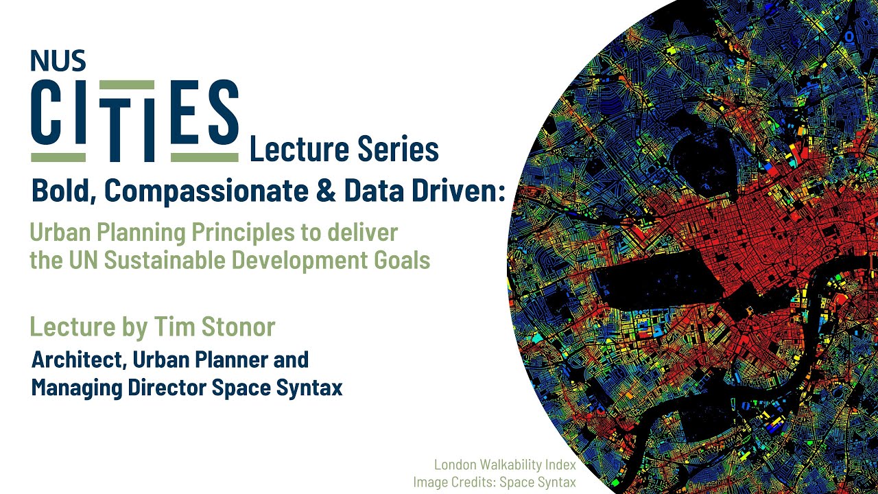 NUS Cities Lecture Series: Urban Planning Principles to Deliver the UN Sustainable Development Goals