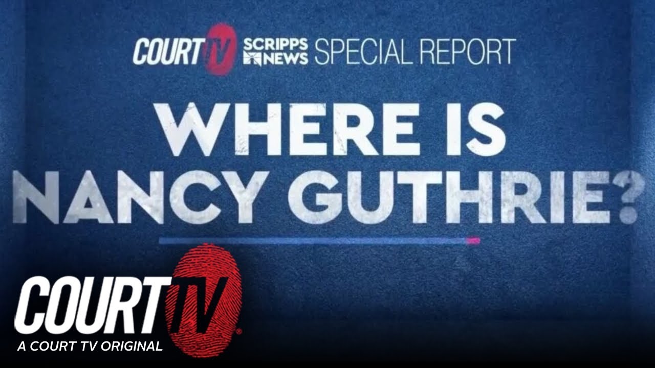 Where Is Nancy Guthrie? | A Court TV & Scripps News Special