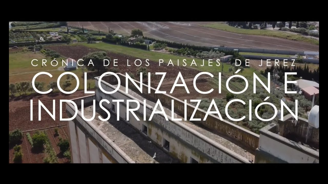 CRÓNICA DE LOS PAISAJES DE JEREZ- 8: Colonización e industrialización