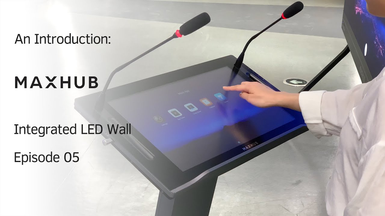 MAXHUB Integrated LED Wall & MAXHUB Smart Lectern: Episode 05