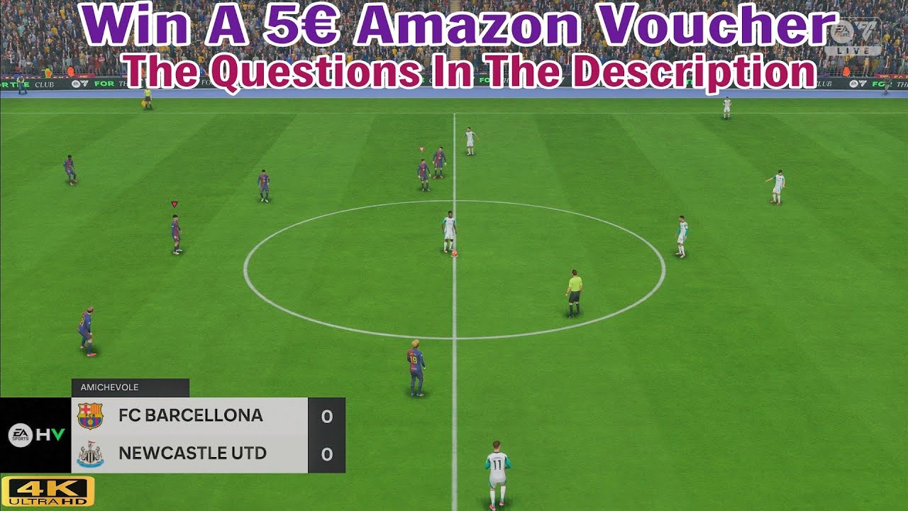Win 5€ Amazon Voucher. Barcelona- Newcastle 4K