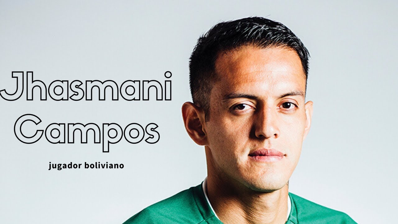 Jhasmani Campos - jugador boliviano | El elegido