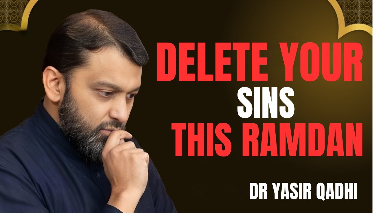 DELETE YOUR SINS IN THIS RAMADAN || THE MOST POWERFUL SPEECH BY DR YASIR QADHI..