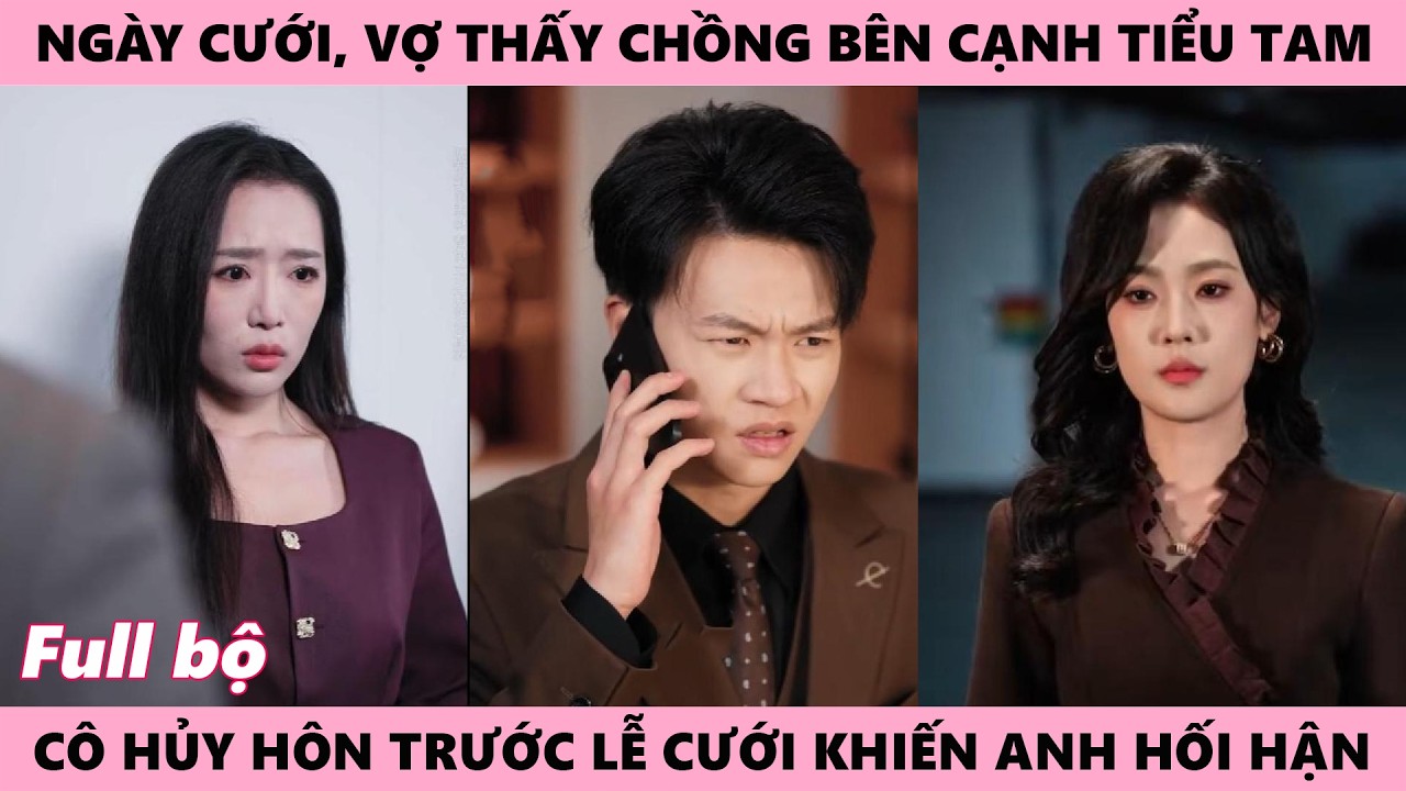 Vợ Tận Mắt Thấy Chồng Bên Tiểu Tam, Cô Hủy Hôn Ngay Trước Lễ Cưới, Vài Năm Sau Anh Hối Hận