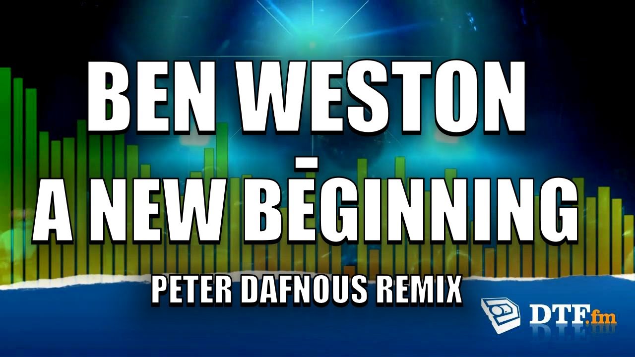 Ben Weston - A New Beginning (Peter Dafnous Remix)