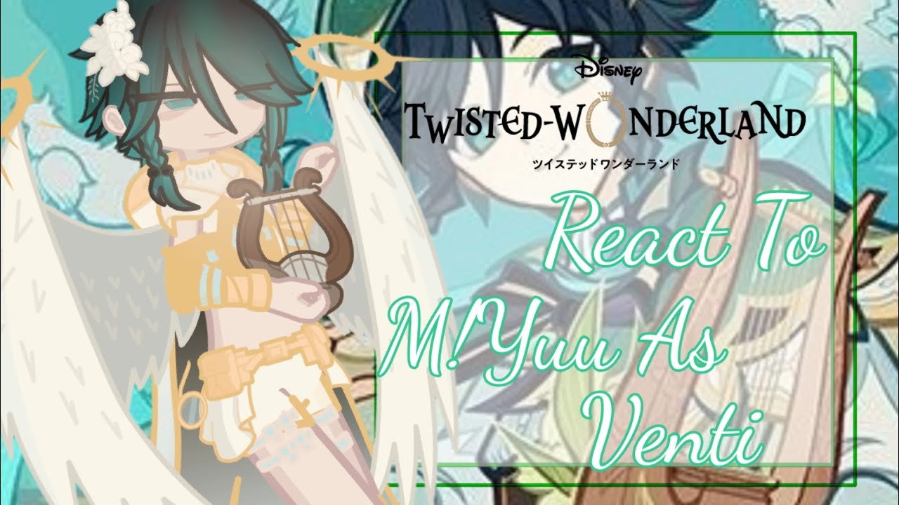 Twisted Wonderland реагируют на M!Yuu как Venti•|Twst x Genshin Impact•|2.0|•