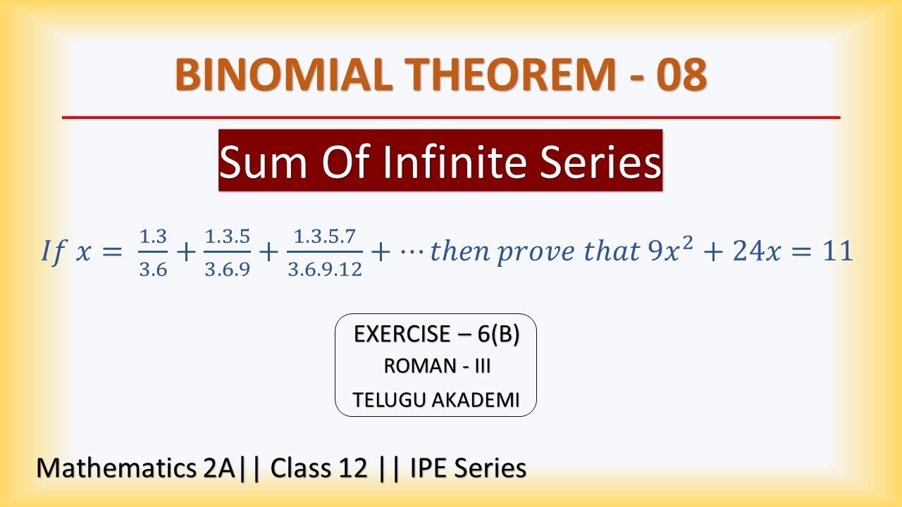 BINOMIAL THEOREM - 08/VERY IMP QUESTIONS / FINDING THE SUM OF INFINITE SERIES/ EX: 6(B)/ ROMAN - III