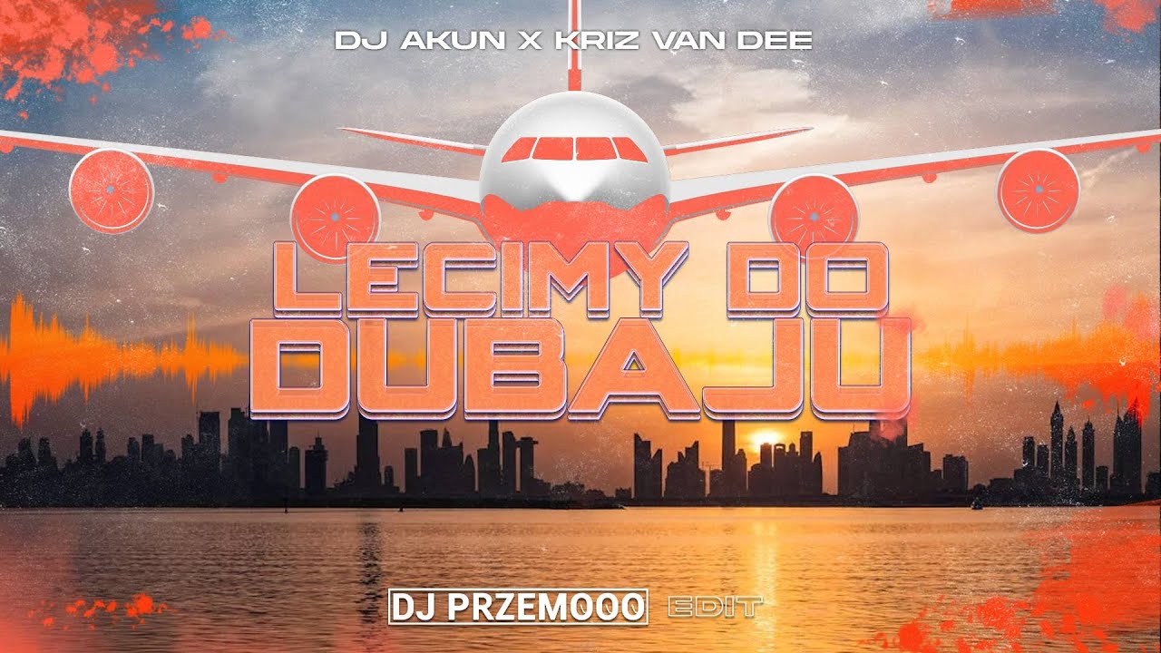 Dj Akun x KriZ Van Dee - Lecimy Do Dubaju (Dj Przemooo Edit)