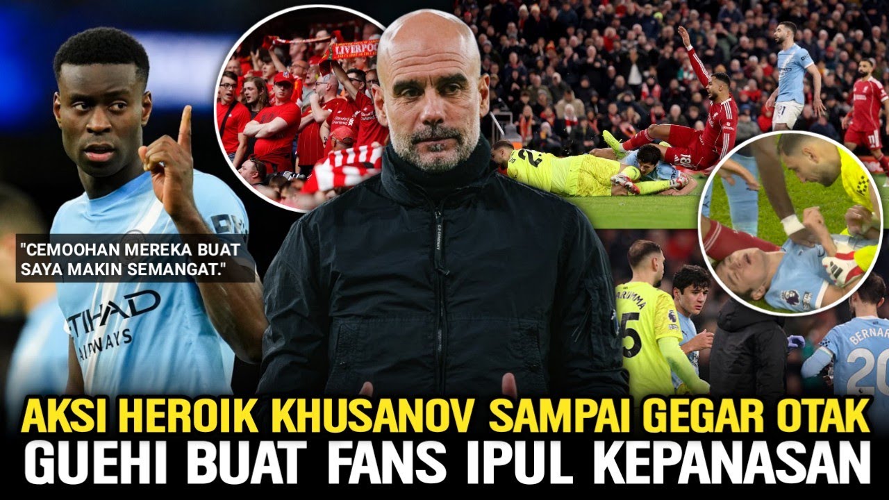 KHUSANOV GEGAR OTAK USAI SELAMATKAN CITY🤕Fans Liverpool Ngamok Ke Guehi😱Pep Bangga Ke Timnya🔵