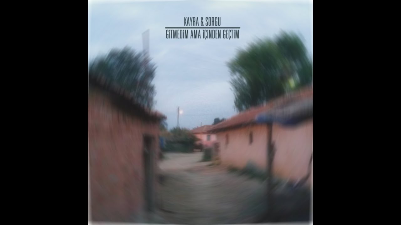 Kayra & Sorgu - Gitmedim Ama İçinden Geçtim [Full Albüm]
