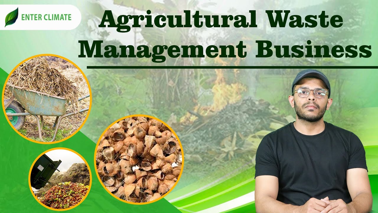 Start Agricultural Waste Management Business | Agricultural Waste Recycling Business | Enterclimate