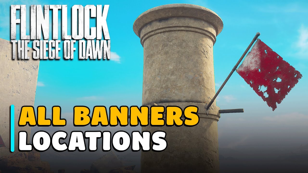 Flintlock: The Siege of Dawn All Banners Locations (Red Flags Trophy/Achievement Guide)