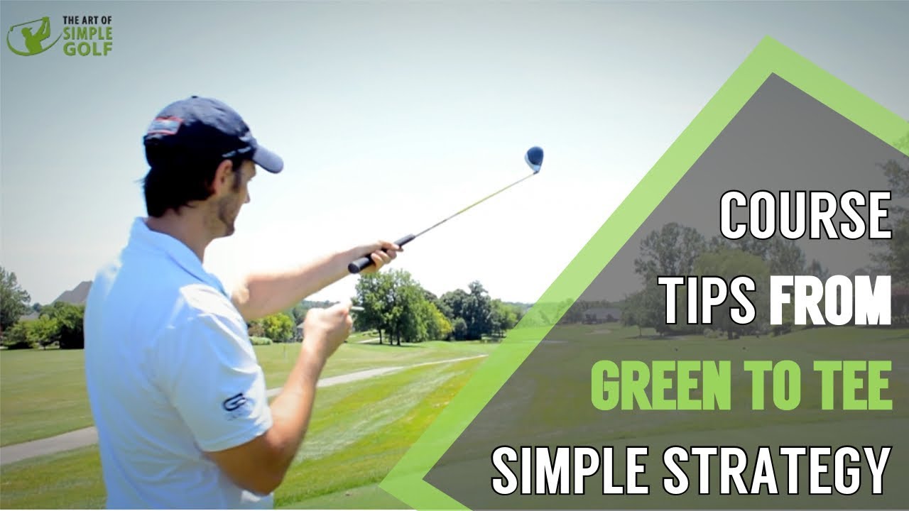 Simple Golf Strategy Playing Lesson: From the Green Back to the Tee