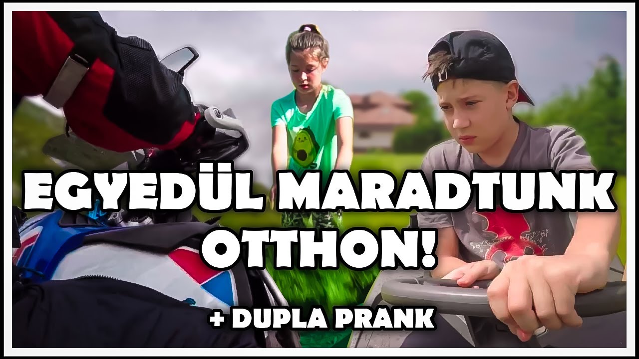 EGYEDÜL MARADTUNK OTTHON!