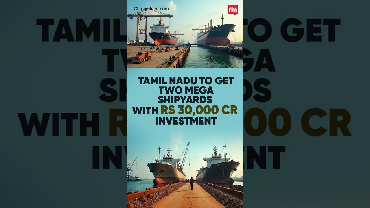 Tamil Nadu to host two mega shipyards with Rs 30,000 crore investment