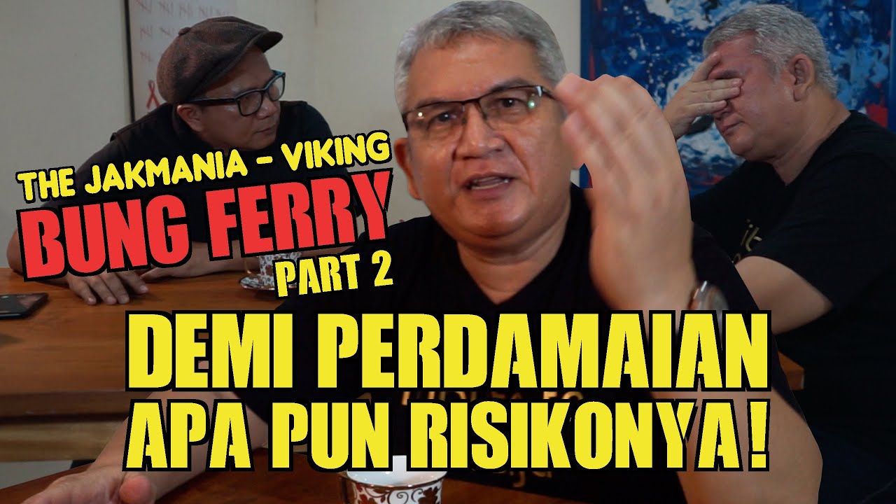 DEMI PERDAMAIAN THE JAKMANIA DAN VIKING - Ferry Indrasjarief (Part 2) #persija #persib