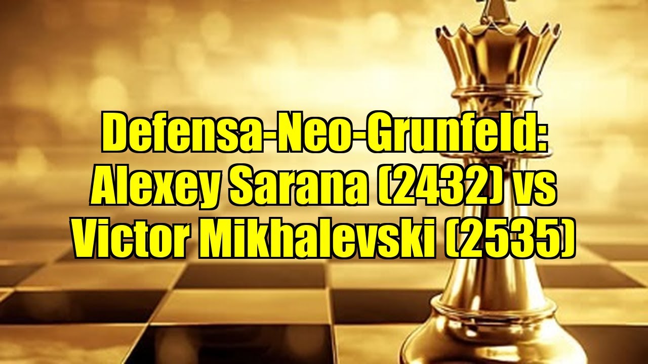 Defensa-Neo-Grunfeld: Alexey Sarana (2432) vs Victor Mikhalevski (2535)