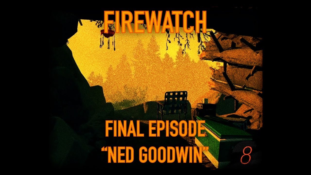 Ned Goodwin - Firewatch - Final Episode