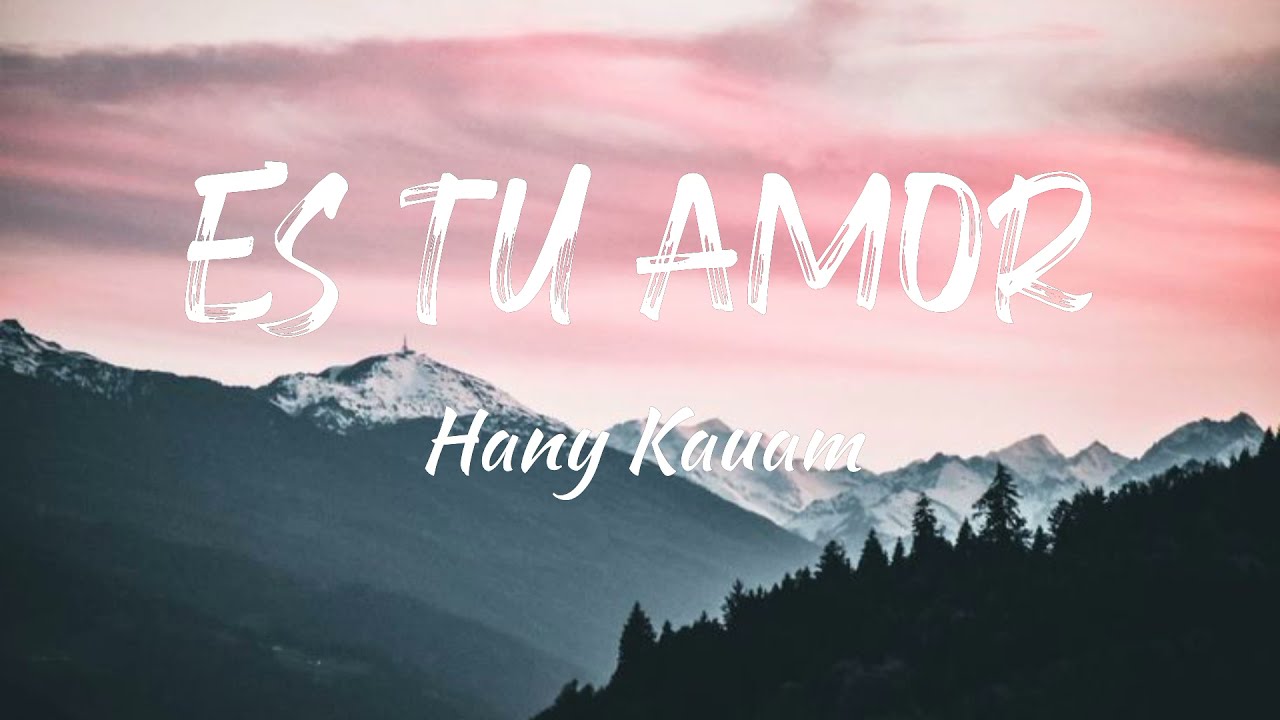 Hany Kauam - Es tu amor (Letra/Lyrics)