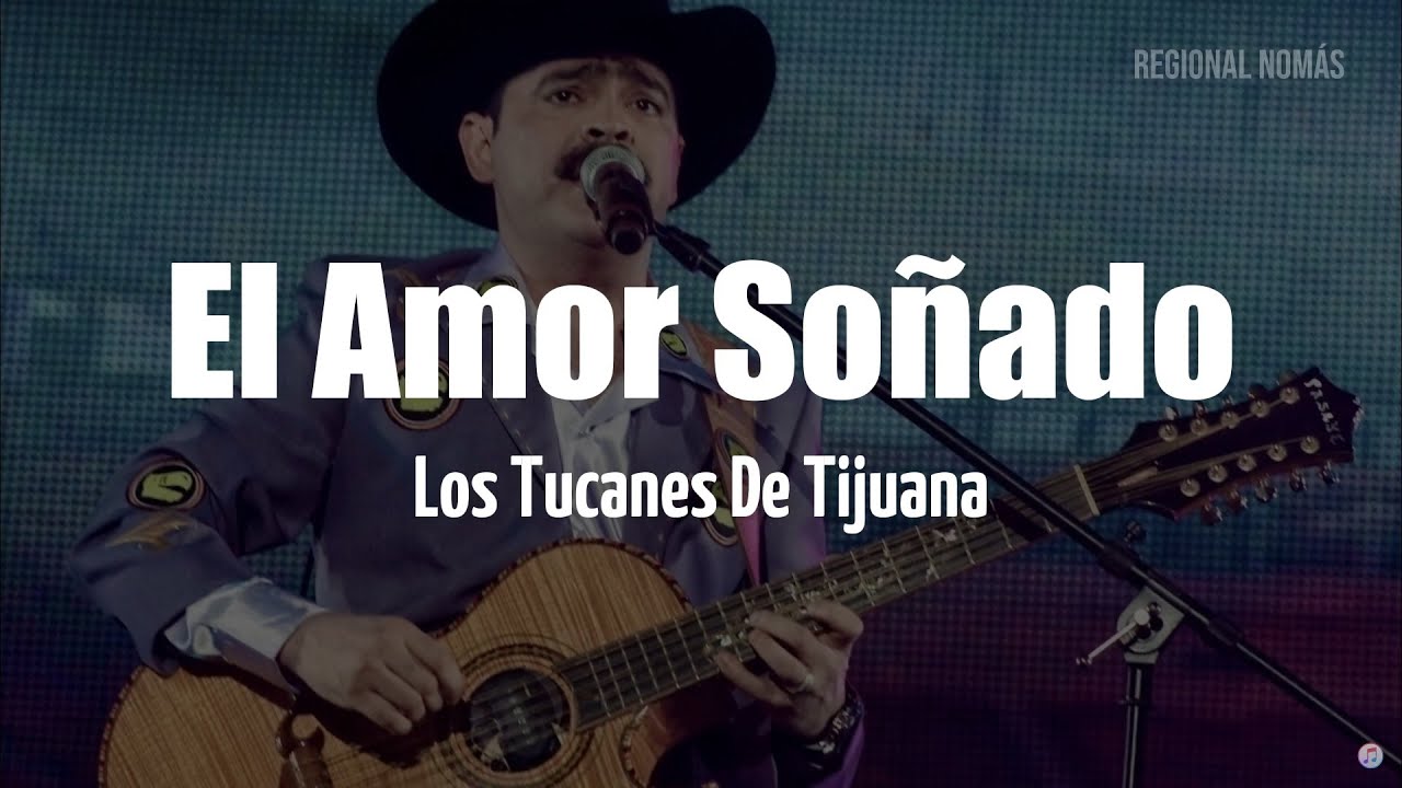 Los Tucanes de Tijuana - El Amor Soñado (LETRA)