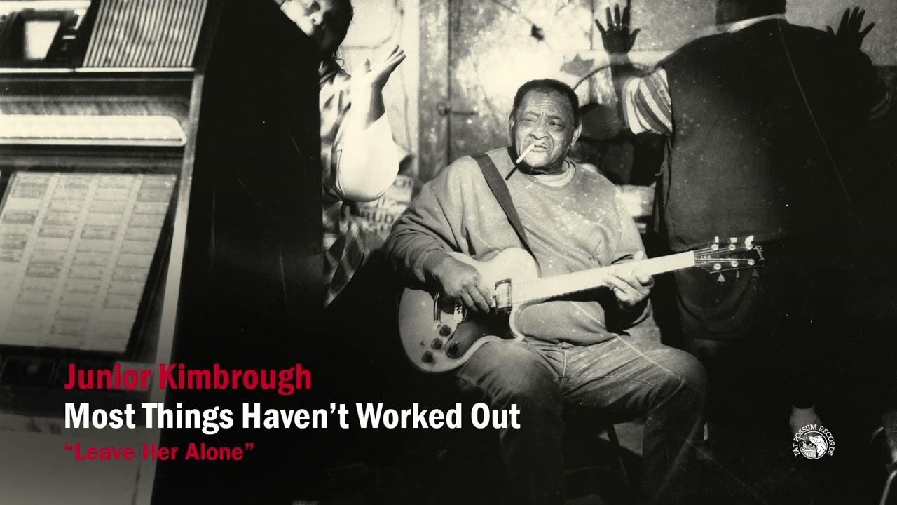 Junior Kimbrough - Leave Her Alone (Official Audio)
