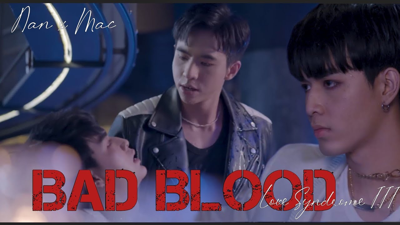 Nan x Mac { Love Syndrome III} | ♪ BAD BLOOD | #blfmv