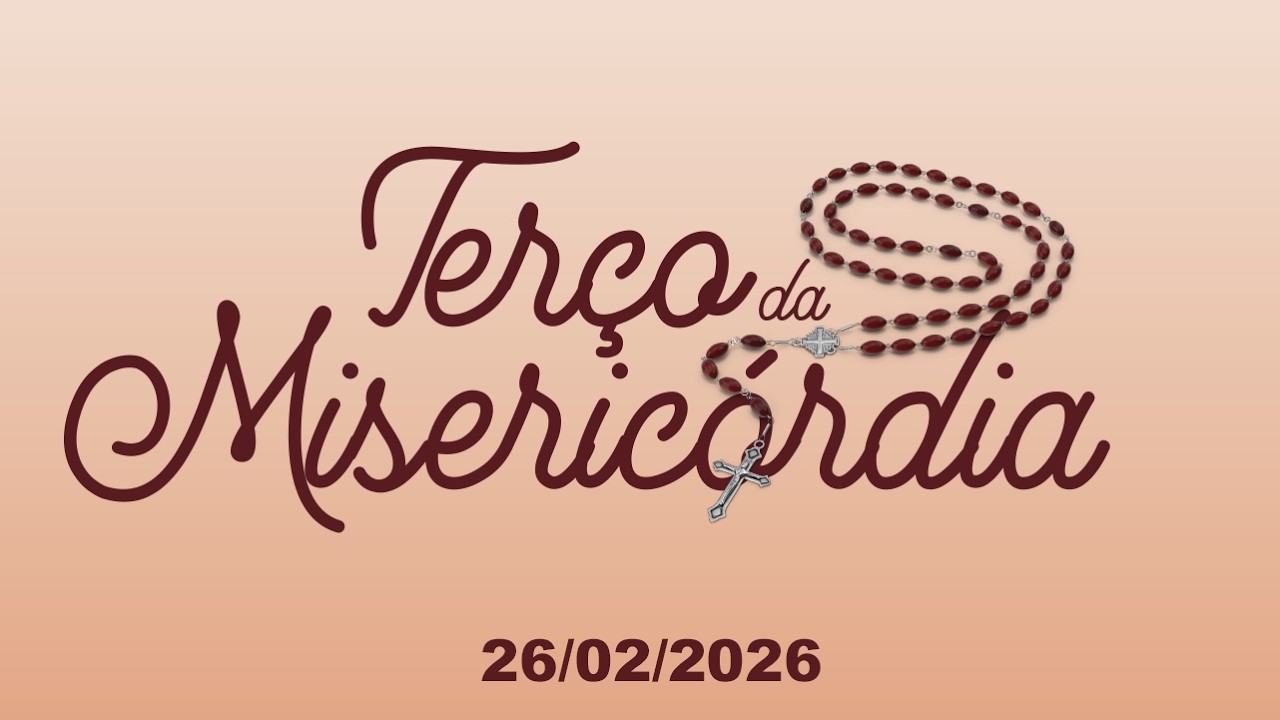 Terço da Misericórdia - 26/02/2026 - AO VIVO