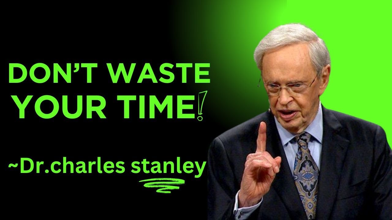 DON'T WASTE YOUR TIME| Dr.Charles Stanley| powerful-Motivational Speech.