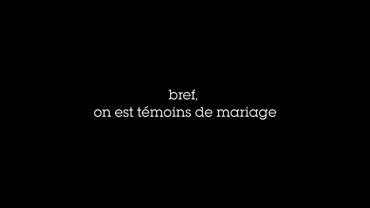 BREF, on est témoins de Mariage