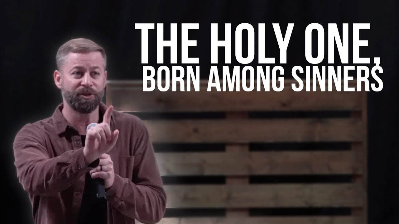 The Holy One, Born Among Sinners | How to Approach God