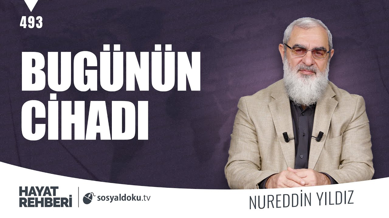 BUGÜNÜN CİHADI [Hayat Rehberi-Nureddin Yıldız] 493. Ders