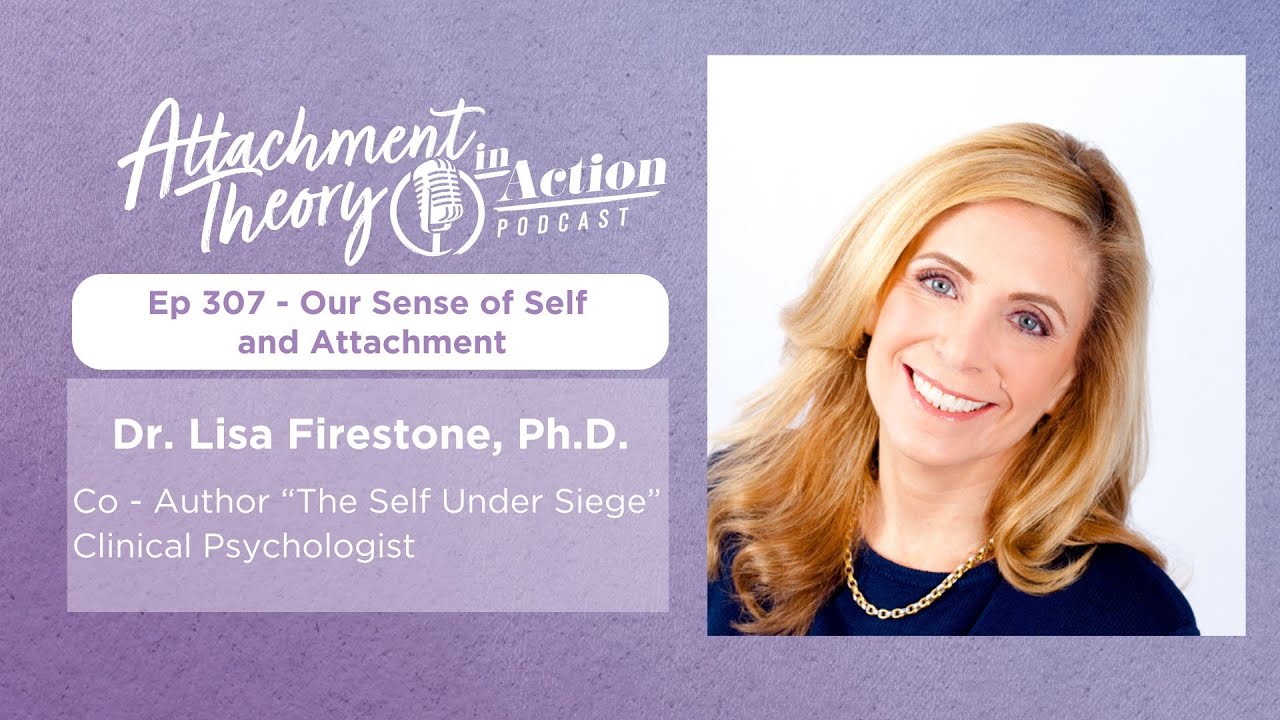 Our Sense of Self and Attachment: Dr. Lisa Firestone