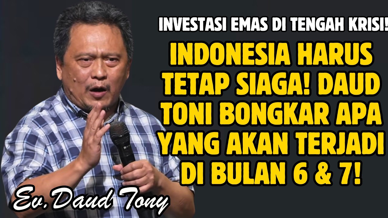 INDONESIA HARUS TETAP SIAGA! DAUD TONI BONGKAR APA YANG AKAN TERJADI DI BULAN 6 & 7! | EV. DAUD TONY