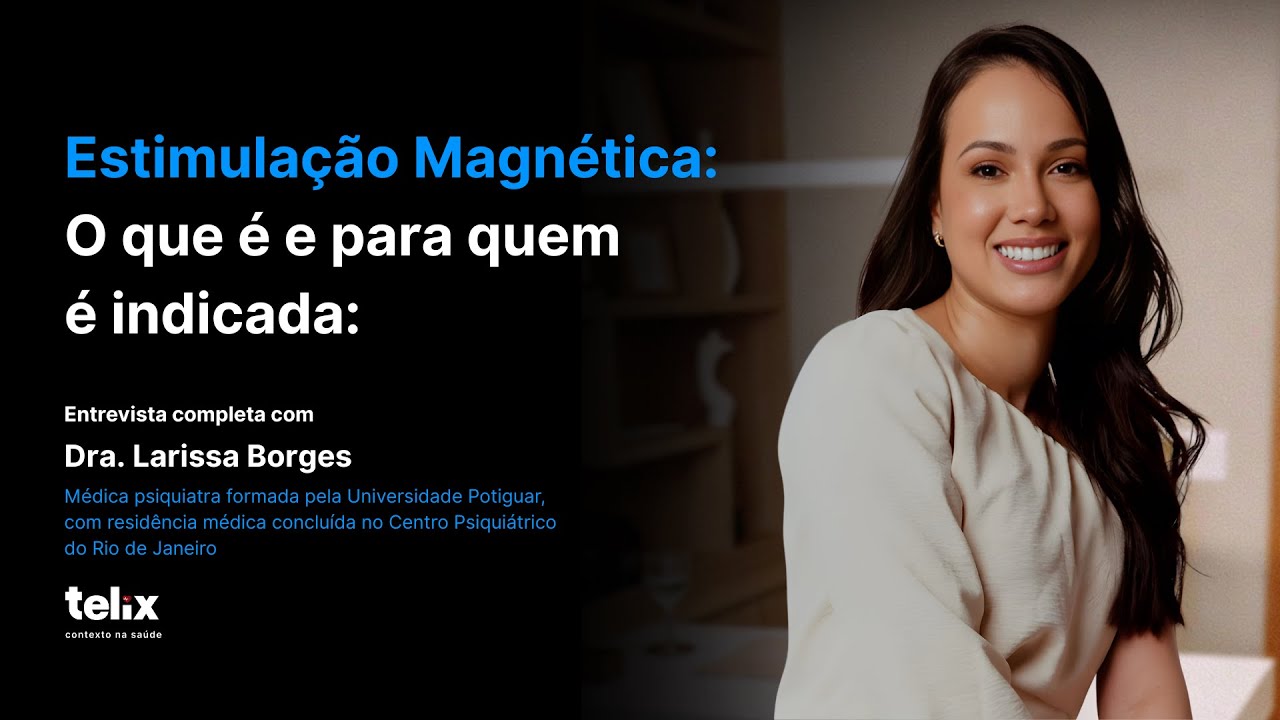 Estimulação magnética: O que é e para quem é indicada? -  Entrevista com Dra. Larissa Borges