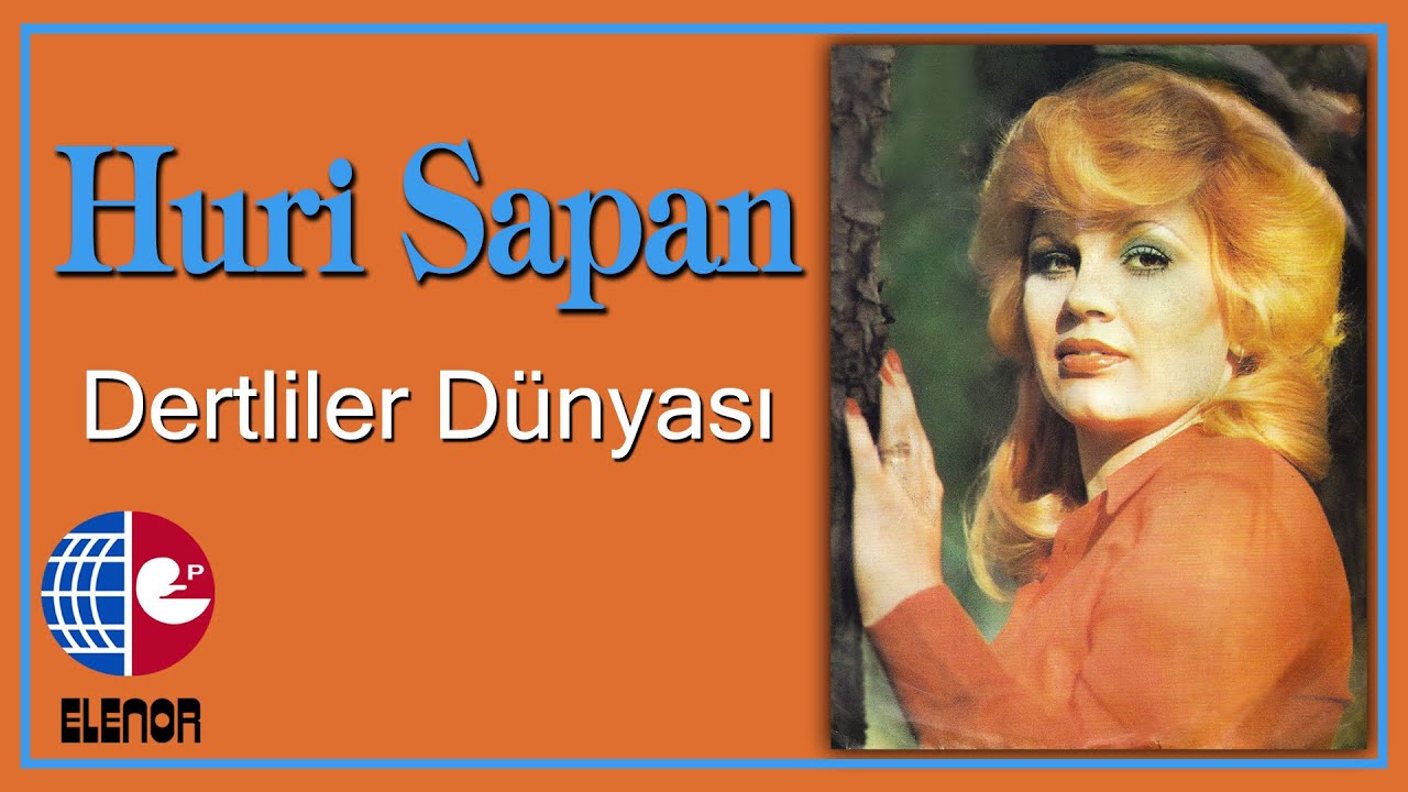 Huri Sapan - Dertliler Dünyası