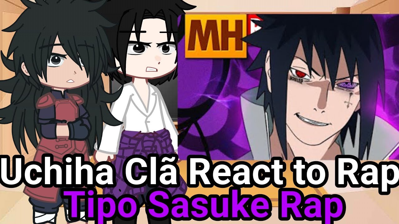Uchiha React to 😎 Tipo Sasuke|Uchiha😎👿(Gacha React Rap) | @MHRAPOFICIAL