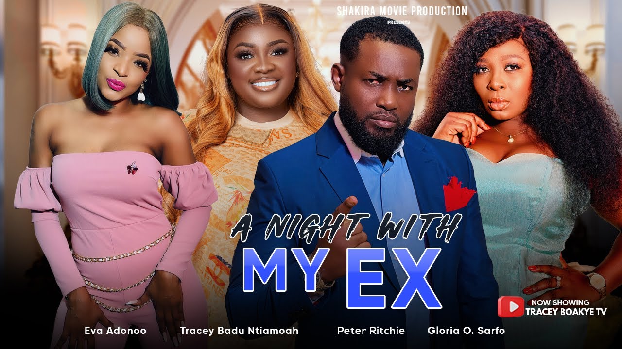 A Night With My Ex - (Full Movie) Tracey Boakye, Peter Ritchie, Gloria Sarfo, Eva Adonoo