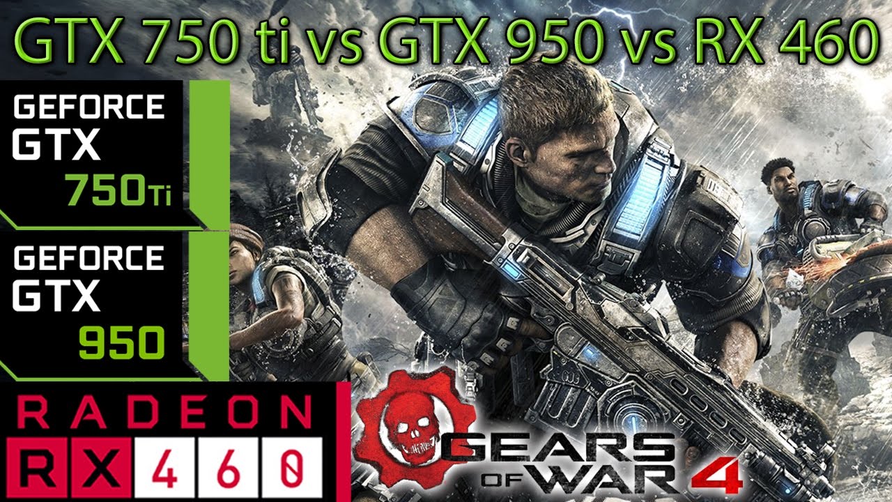 Gears Of War 4 - GTX 750 ti vs GTX 950 vs RX 460 - Side By Side Comparsion