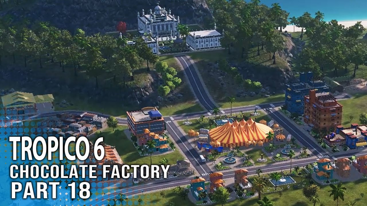 Chocolate Island - Part 18 - Tropico 6 Mission 4 Chocolate Factory Walkthrough Gameplay