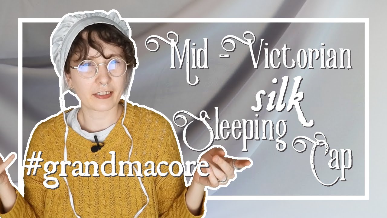 Sewing A Victorian Sleeping Silk Cap For Hair Protection 