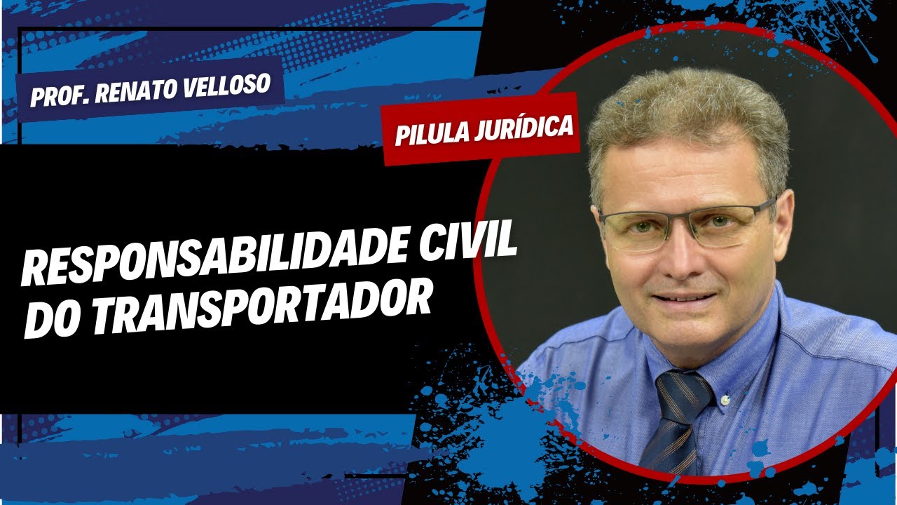 Pílula Jurídica: RESPONSABILIDADE CIVIL DO TRANSPORTADOR - Prof Renato Velloso