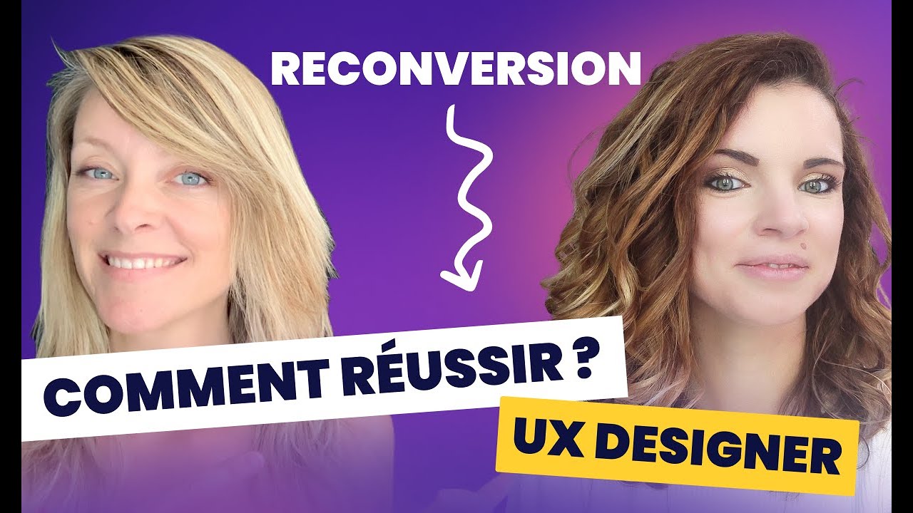 UX designer - Comment réussir sa reconversion ? Comment lancer son entreprise ?