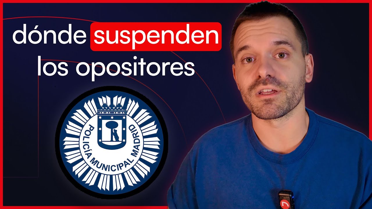 Polic&iacute;a Municipal de Madrid, &iquest;d&oacute;nde suspenden los opositores?