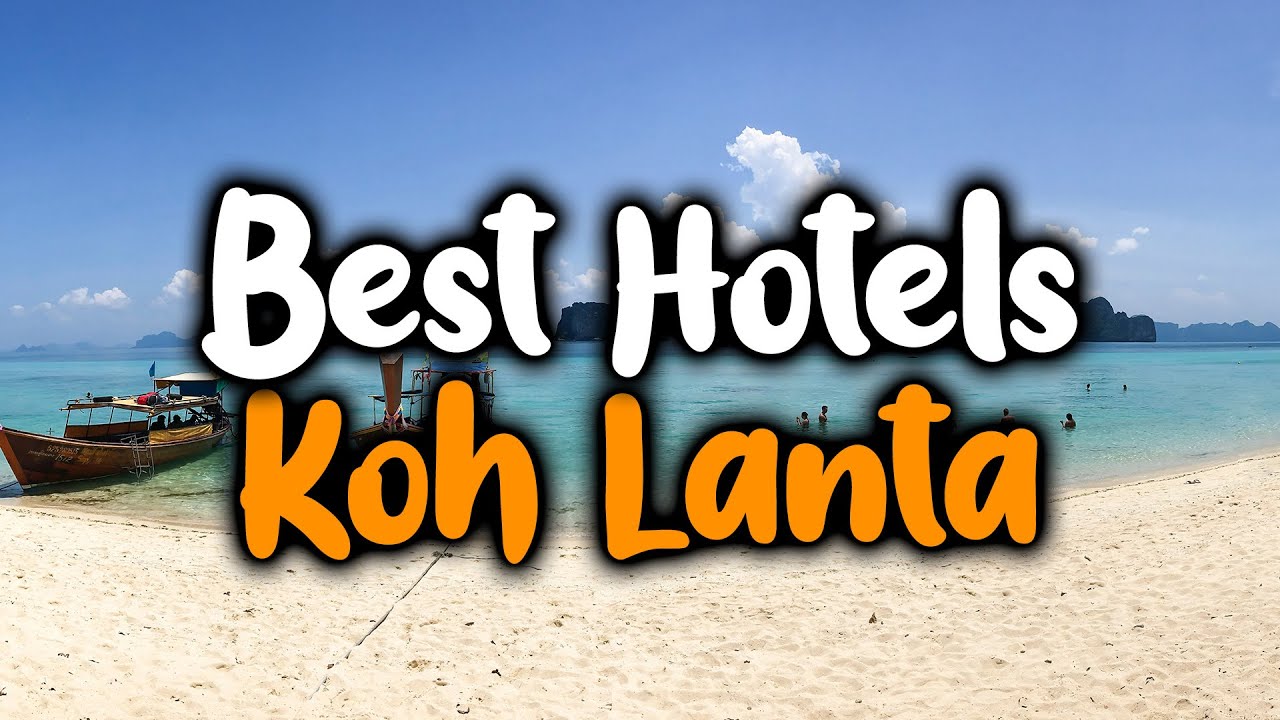 Best Hotels In Koh Lanta - For Families, Couples, Work Trips, Luxury & Budget